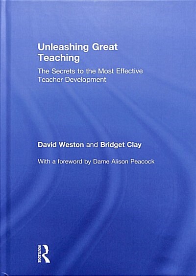 Unleashing Great Teaching : The Secrets to the Most Effective Teacher Development (Hardcover)