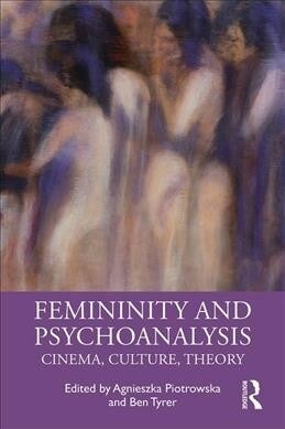 Femininity and Psychoanalysis : Cinema, Culture, Theory (Paperback)