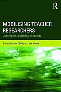 Mobilising Teacher Researchers : Challenging Educational Inequality (Paperback)