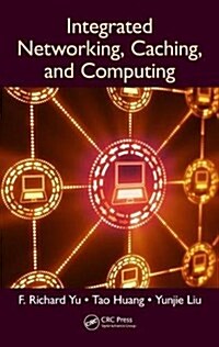 Integrated Networking, Caching, and Computing (Hardcover)