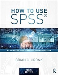 How to Use SPSS (R) : A Step-By-Step Guide to Analysis and Interpretation (Paperback, 10 New edition)