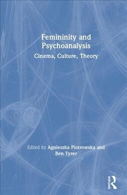 Femininity and Psychoanalysis : Cinema, Culture, Theory (Hardcover)