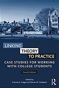 Linking Theory to Practice : Case Studies for Working with College Students (Paperback, 4 ed)