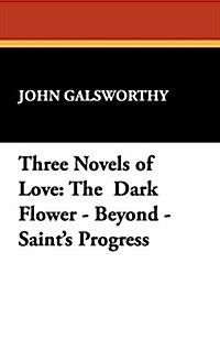 Three Novels of Love: The Dark Flower - Beyond - Saints Progress (Paperback)