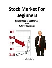Stock Market for Beginners: Simple Steps to Get Started and Achieve Your Goals (Paperback)