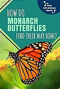 How Do Monarch Butterflies Find Their Way Home? (Paperback)