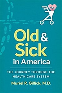 Old and Sick in America: The Journey Through the Health Care System (Hardcover)