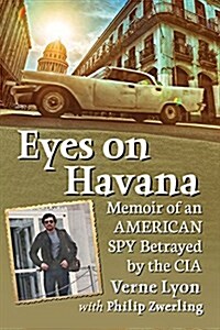 Eyes on Havana: Memoir of an American Spy Betrayed by the CIA (Paperback)