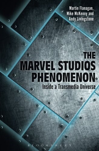 The Marvel Studios Phenomenon: Inside a Transmedia Universe (Paperback)