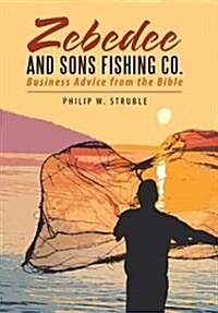 Zebedee and Sons Fishing Co.: Business Advice from the Bible (Hardcover)