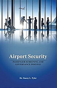 Airport Security: Passenger Screening and Governance Post-9/11 (Paperback)