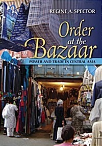 Order at the Bazaar: Power and Trade in Central Asia (Hardcover)
