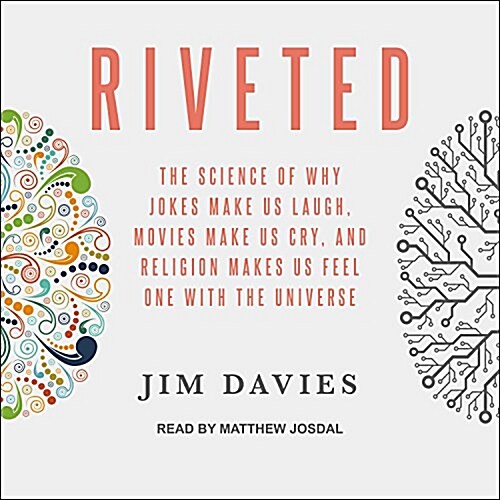 Riveted: The Science of Why Jokes Make Us Laugh, Movies Make Us Cry, and Religion Makes Us Feel One with the Universe (MP3 CD)