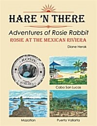 Hare n There Adventures of Rosie Rabbit: Rosie at the Mexican Riviera (Paperback)