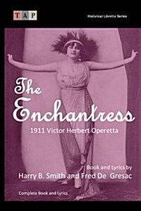 The Enchantress: 1911 Victor Herbert Operetta: Complete Book and Lyrics (Paperback)