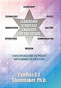 Leadership Strategic Enablers for the Future: Stars for Analyzing the Present and Planning for the Future (Hardcover)