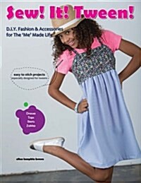 Sew! It! Tween!: Fashion and Accessories for the Me Made Life (Paperback)