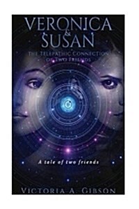 Veronica and Susan Telepathic Connection of Two Friends: A Tale of Two Friends (Paperback)