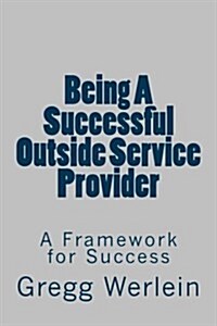 Being a Successful Outside Service Provider: A Framework for Success (Paperback)
