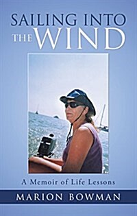 Sailing Into the Wind: A Memoir of Life Lessons (Hardcover)