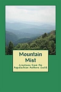 Mountain Mist: Creations from the Appalachian Authors Guild (Paperback)