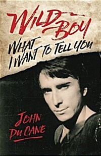 Wild Boy: What I Want to Tell You (Paperback)