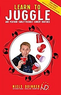 Learn to Juggle: And Perform Family-Friendly Comedy Routines (Paperback)