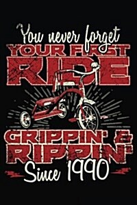 You Never Forget Your First Ride Grippin & Rippin Since 1990: Happy Birthday Keepsake Journal Notebook (Paperback)