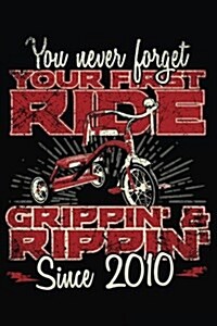 You Never Forget Your First Ride Grippin & Rippin Since 2010: Happy Birthday Keepsake Journal Notebook (Paperback)