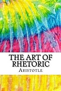 The Art of Rhetoric: Includes MLA Style Citations for Scholarly Secondary Sources, Peer-Reviewed Journal Articles and Critical Essays (Squi (Paperback)