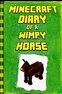 Minecraft Diary: Of a Minecraft Horse: Legendary Minecraft Diary. an Unnoficial Minecraft Childrens Books (Paperback)