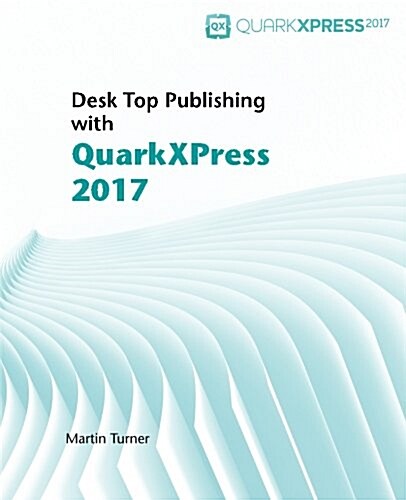 Desk Top Publishing with QuarkXPress 2017 (Paperback)