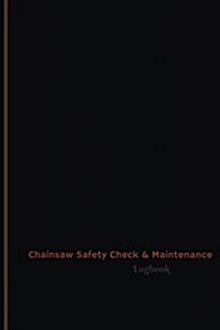 Chainsaw Safety Check & Maintenance Log (Logbook, Journal - 120 Pages, 6 X 9 Inches): Chainsaw Safety Check & Maintenance Logbook (Professional Cover, (Paperback)