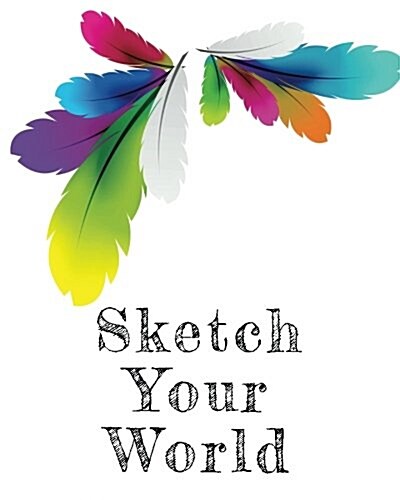 Sketch Your World: Blank Doodle Draw Sketch Books (Paperback)