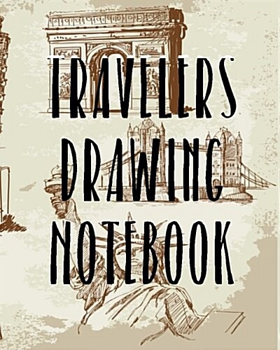 Travelers Drawing Notebook: Blank Sketch Notebook Journal for Doodles (Paperback)