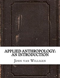 Applied Anthropology: An Introduction (Paperback)