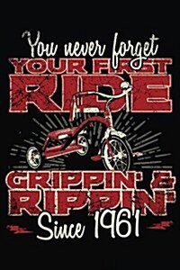 You Never Forget Your First Ride Grippin & Rippin Since 1961: Happy Birthday Keepsake Journal Notebook (Paperback)