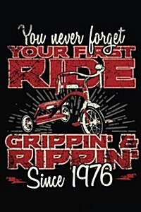 You Never Forget Your First Ride Grippin & Rippin Since 1976: Happy Birthday Keepsake Journal Notebook (Paperback)