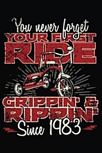 You Never Forget Your First Ride Grippin & Rippin Since 1983: Happy Birthday Keepsake Journal Notebook (Paperback)