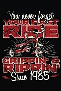 You Never Forget Your First Ride Grippin & Rippin Since 1985: Happy Birthday Keepsake Journal Notebook (Paperback)