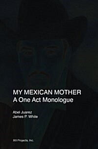 My Mexican Mother: A One Act Monologue (Paperback)