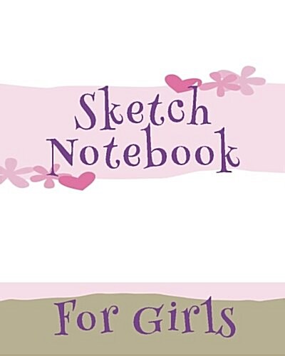 Sketch Notebook for Girls: Blank Doodle Draw Sketch Books (Paperback)