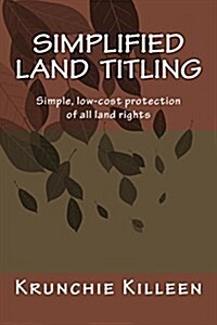 Simplified Land Titling: Simple, Low-Cost Protection of All Land Rights (Paperback)