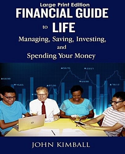 Financial Guide to Life - Large Print Edition: Managing, Saving, Investing, and Spending (Paperback)