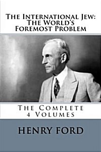 The International Jew: The Worlds Foremost Problem: The Complete 4 Volumes (Paperback)