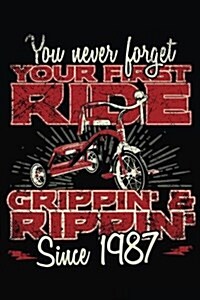 You Never Forget Your First Ride Grippin & Rippin Since 1987: Happy Birthday Keepsake Journal Notebook (Paperback)