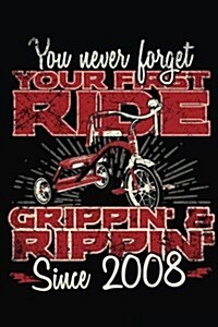 You Never Forget Your First Ride Grippin & Rippin Since 2008: Happy Birthday Keepsake Journal Notebook (Paperback)