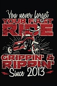 You Never Forget Your First Ride Grippin & Rippin Since 2013: Happy Birthday Keepsake Journal Notebook (Paperback)