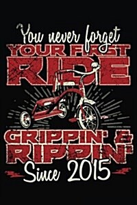 You Never Forget Your First Ride Grippin & Rippin Since 2015: Happy Birthday Keepsake Journal Notebook (Paperback)