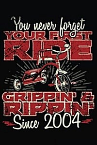 You Never Forget Your First Ride Grippin & Rippin Since 2004: Happy Birthday Keepsake Journal Notebook (Paperback)